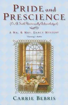 Pride and Prescience: Or, a Truth Univesally Acknowledged, Paperback/Carrie Bebris