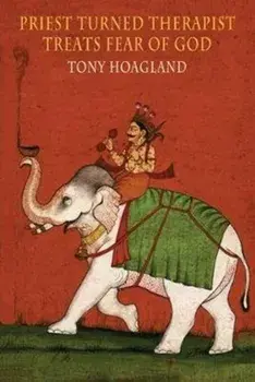 Priest Turned Therapist Treats Fear of God, Paperback/Tony Hoagland