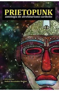 Prietopunk: antología de afrofuturismo caribeño - Erick J. Mota