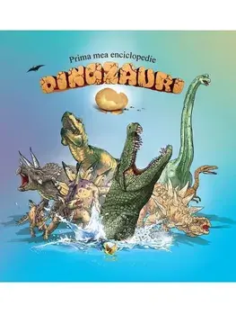 Prima mea enciclopedie. Dinozauri/***