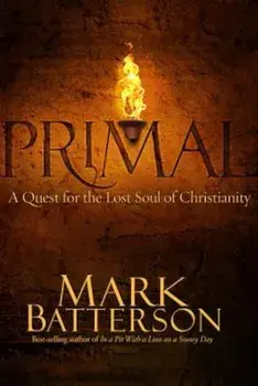 Primal: A Quest for the Lost Soul of Christianity, Paperback/Mark Batterson