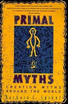 Primal Myths: Creation Myths Around the World, Paperback/Barbara C. Sproul