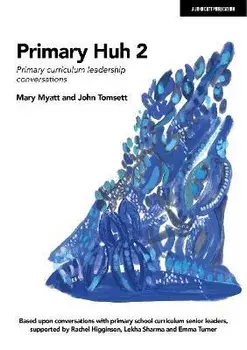 Primary Huh 2: Primary curriculum leadership conversations, Paperback/Mary Myatt