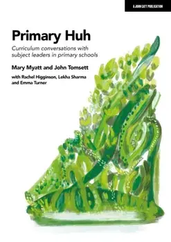 Primary Huh: Curriculum conversations with subject leaders in primary schools, Paperback/Mary Myatt