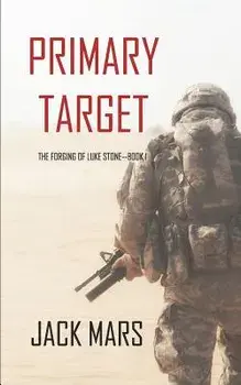 Primary Target: The Forging of Luke Stone-Book #1 (an Action Thriller), Paperback/Jack Mars