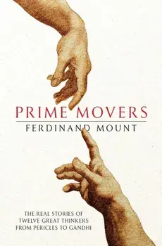 Prime Movers. The real stories of twelve great thinkers from Pericles to Gandhi, Paperback/Ferdinand Mount
