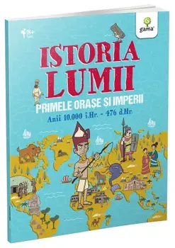 Primele orase si imperii. Anii 10.000 i.Hr. - 476 d.Hr/***