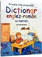 Primele tale propozitii. Dictionar englez-roman cu ilustratii/***