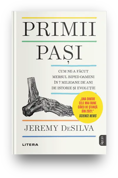 Primii pasi. Cum ne-a facut mersul biped oameni in 7 milioane de ani de istorie si evolutie