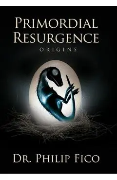 Primordial Resurgence: Origins - Philip Fico