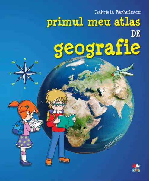 Primul meu atlas de geografie | Gabriela Barbulescu