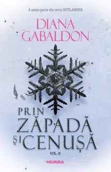 Prin zapada si cenusa. Volumul II. A sasea parte din seria Outlander/Diana Gabaldon