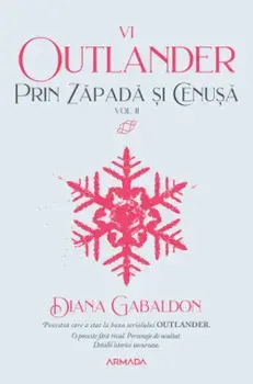 Prin zapada si cenusa. Volumul II. Seria Outlander. Partea a VI-a/Diana Gabaldon