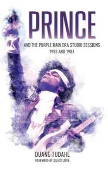 Prince and the Purple Rain Era Studio Sessions, Hardcover/Duane Tudahl