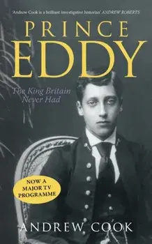 Prince Eddy. The King Britain Never Had, Paperback/Andrew Cook