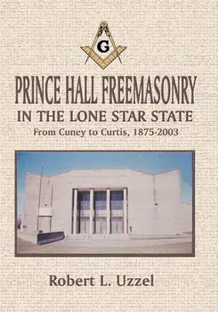 Prince Hall Freemasonry in the Lone Star State, Paperback/Robert L. Uzzel