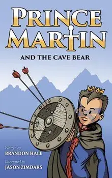 Prince Martin and the Cave Bear: Two Kids, Colossal Courage, and a Classic Quest, Hardcover/Brandon Hale
