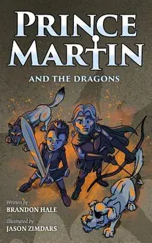 Prince Martin and the Dragons: A Classic Adventure Book about a Boy, a Knight, & the True Meaning of Loyalty, Hardcover/Brandon Hale