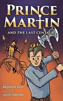 Prince Martin and the Last Centaur: A Tale of Two Brothers, a Courageous Kid, and the Duel for the Desert, Hardcover/Brandon Hale