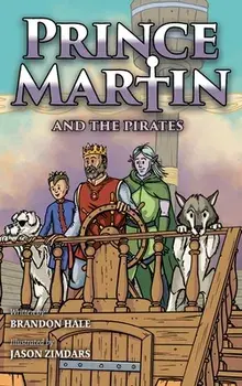 Prince Martin and the Pirates: Being a Swashbuckling Tale of a Brave Boy, Bloodthirsty Buccaneers, and the Solemn Mysteries of the Ancient Order of t/Brandon Hale