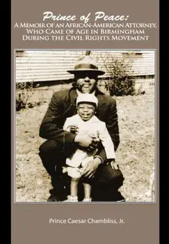 Prince of Peace: A Memoir of an African-American Attorney, Who Came of Age in Birmingham During the Civil Rights Movement/Prince Chambliss