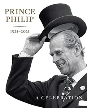 Prince Philip 1921-2021. A Celebration, Hardback/Sally Goodsir