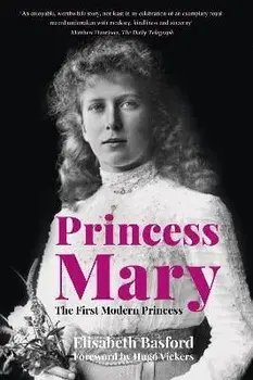 Princess Mary. The First Modern Princess, Paperback/Elisabeth Basford