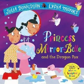 Princess Mirror-Belle and the Dragon Pox, Paperback/Julia Donaldson