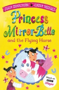 Princess Mirror-Belle and the Flying Horse, Paperback/Julia Donaldson