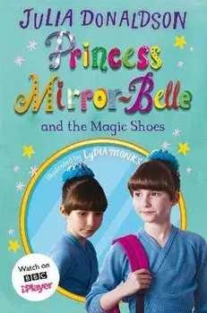 Princess Mirror-Belle and the Magic Shoes. TV tie-in, Paperback/Julia Donaldson
