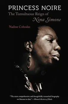 Princess Noire: The Tumultuous Reign of Nina Simone, Paperback/Nadine Cohodas