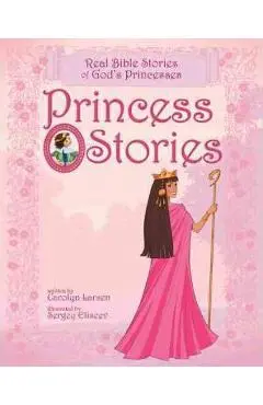 Princess Stories: Real Bible Stories of God's Princesses - Carolyn Larsen
