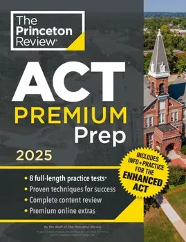 Princeton Review ACT Premium Prep, 2025. 8 Practice Tests + Content Review + Strategies, Paperback/Princeton Review