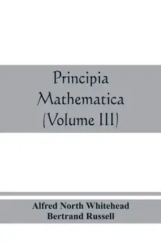 Principia mathematica (Volume III), Paperback/Alfred North Whitehead