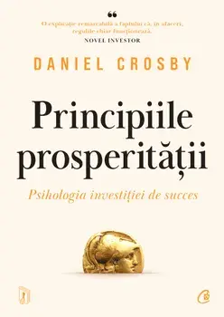 Principiile prosperitatii. Psihologia investitiei de succes/Daniel Crosby