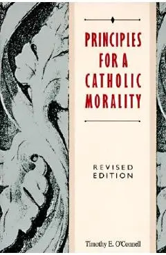 Principles for a Catholic Morality: Revised Edition - Timothy E. O'connell