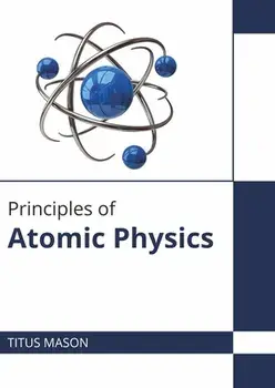 Principles of Atomic Physics, Hardcover/Titus Mason