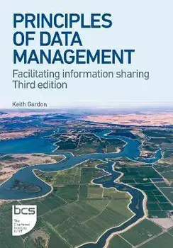 Principles of Data Management. Facilitating information sharing, 3 ed, Paperback/Keith Gordon
