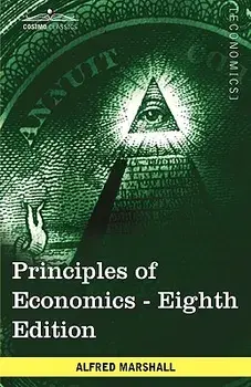 Principles of Economics: Unabridged Eighth Edition, Hardcover/Alfred Marshall
