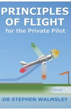 Principles of Flight for the Private Pilot - Stephen Walmsley