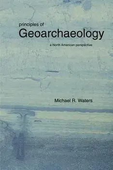 Principles of Geoarchaeology: A North American Perspective, Paperback/Michael R. Waters