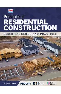 Principles of Residential Construction: Essential Skills and Practices - R. Jack Jones