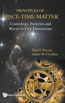 Principles of Space-Time-Matter: Cosmology, Particles and Waves in Five Dimensions, Hardcover/Paul S. Wesson