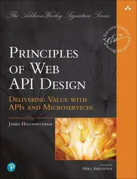 Principles of Web API Design. Delivering Value with APIs and Microservices, Paperback/James Higginbotham