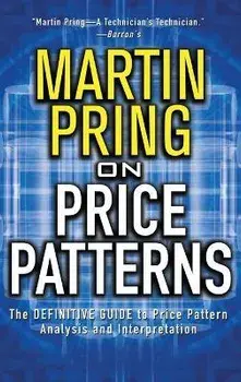 Pring on Price Patterns: The Definitive Guide to Price Pattern Analysis and Intrepretation, Hardcover/Martin Pring