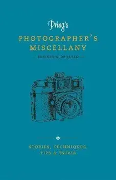 Pring's Photographer's Miscellany. Stories, Techniques, Tips & Trivia, Hardback/Roger Pring