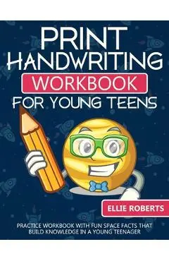 Print Handwriting Workbook for Young Teens: Practice Workbook with Fun Space Facts that Build Knowledge in a Young Teenager - Ellie Roberts