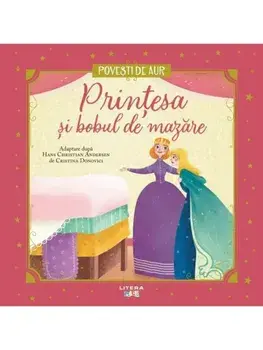 Printesa si bobul de mazare. Povesti de aur/Hans Christian Andersen, Cristina Donovici