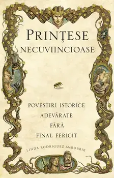 Printese necuviincioase. Povestiri istorice adevarate fara final fericit/Linda Rodríguez Mcrobbie