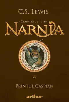 Printul Caspian. Cronicile din Narnia. Volumul 4/C.S. Lewis